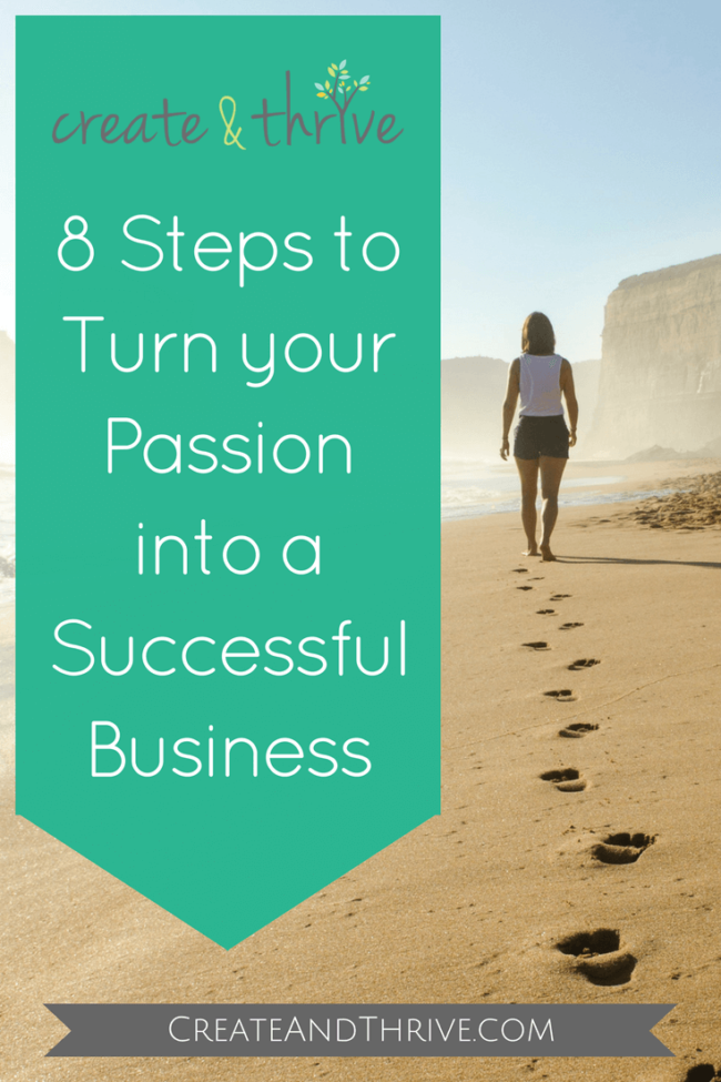 8 Steps To Turn Your Passion Into A Successful Business Create And Thrive