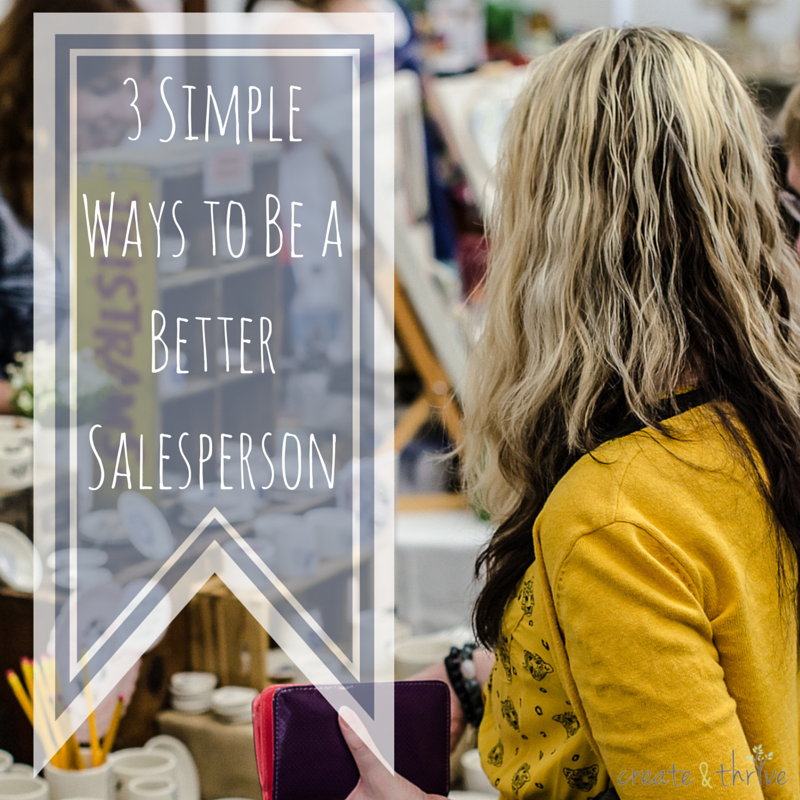 3-simple-ways-to-be-a-better-salesperson-create-thrive