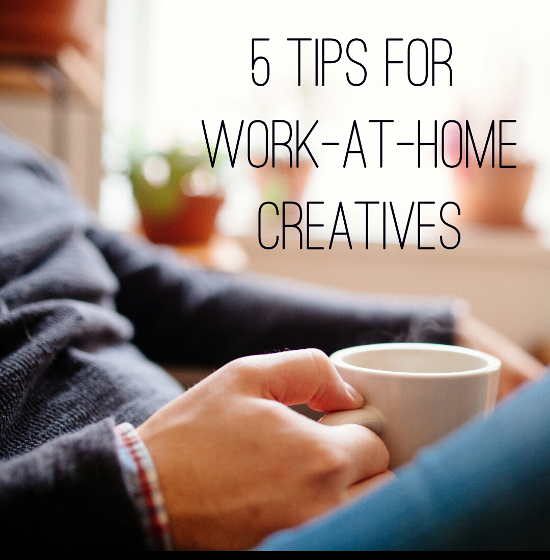 5 Tips for Work-at-Home Creatives | Create & Thrive