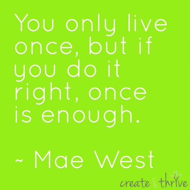 {Monday MotiBright} “You Only Live Once…” | Create & Thrive