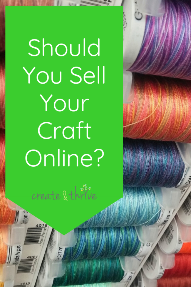 Should You Sell Your Craft Online Create Thrive