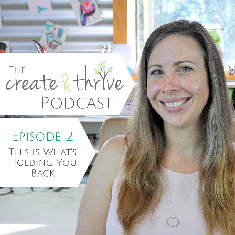 Create & Thrive Podcast: Episode 2 – This is What’s Holding You Back ...