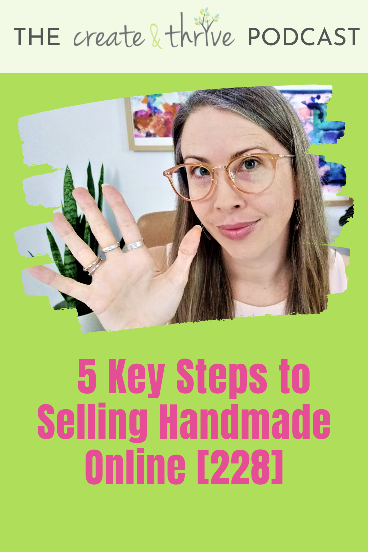 5 Key Steps to Selling Handmade Online [228] | Create & Thrive